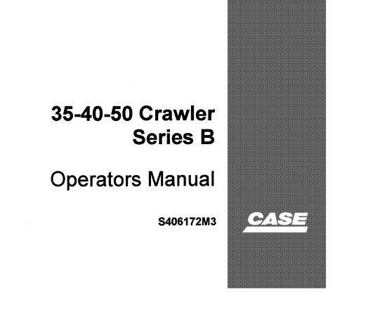 CASE 35, 40, 50 CRAWLER SERIES B OPERATOR’S MANUAL - PFD FILE