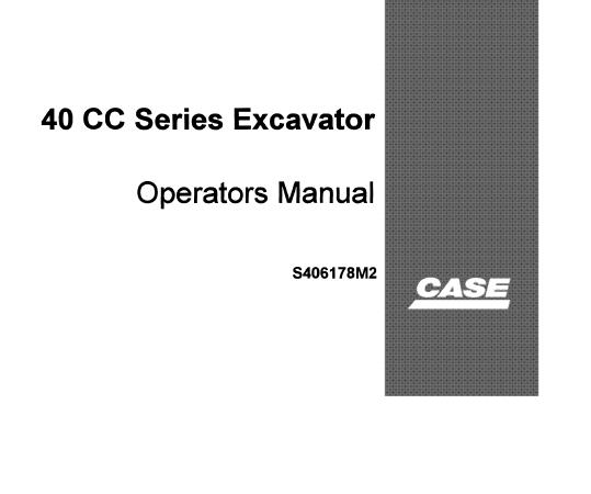 CASE 40 CC SERIES EXCAVATOR OPERATOR’S MANUAL - PFD FILE