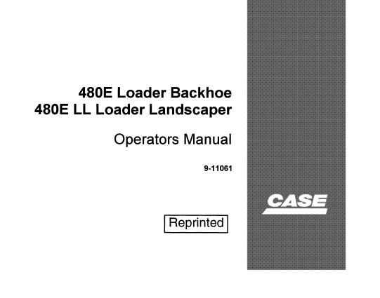 CASE 480E BACKHOE LOADER, 480E LL LOADER LANDSCAPER OPERATOR'S MANUAL - PFD FILE