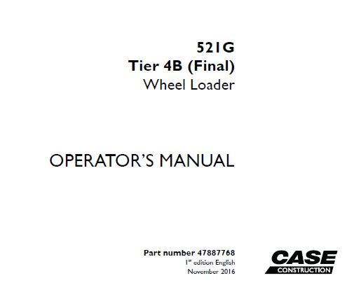 CASE 521G TIER 4B (FINAL) WHEEL LOADER OPERATOR’S MANUAL - PFD FILE