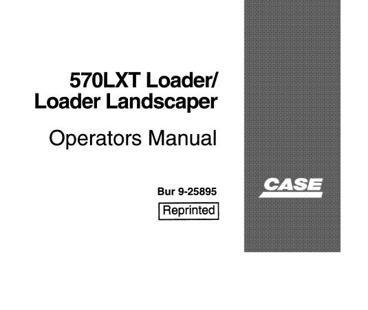 CASE 570LXT LOADER / LOADER LANDSCAPER OPERATOR’S MANUAL - PFD FILE