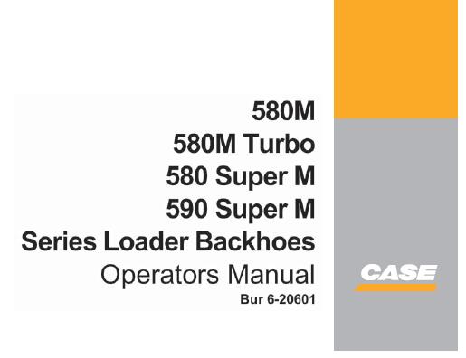 # CASE 580M, 580M Turbo, 580 Super M, 590 Super M Series Loader Backhoes Operator's Manual - PDF File