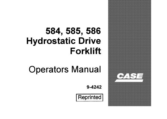 CASE 584, 585, 586 HYDROSTATIC DRIVE FORKLIFT OPERATOR’S MANUAL - PFD FILE