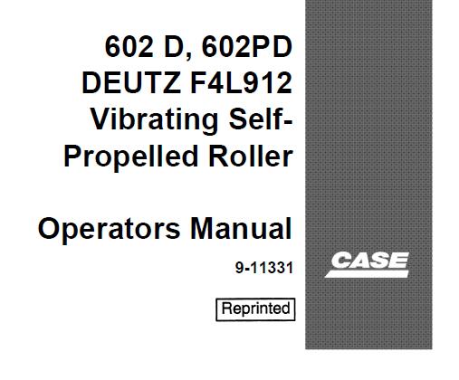CASE 602D, 602PD DEUTZ F4L912 VIBRATING SELF-PROPELLED ROLLER OPERATOR’S MANUAL - PFD FILE