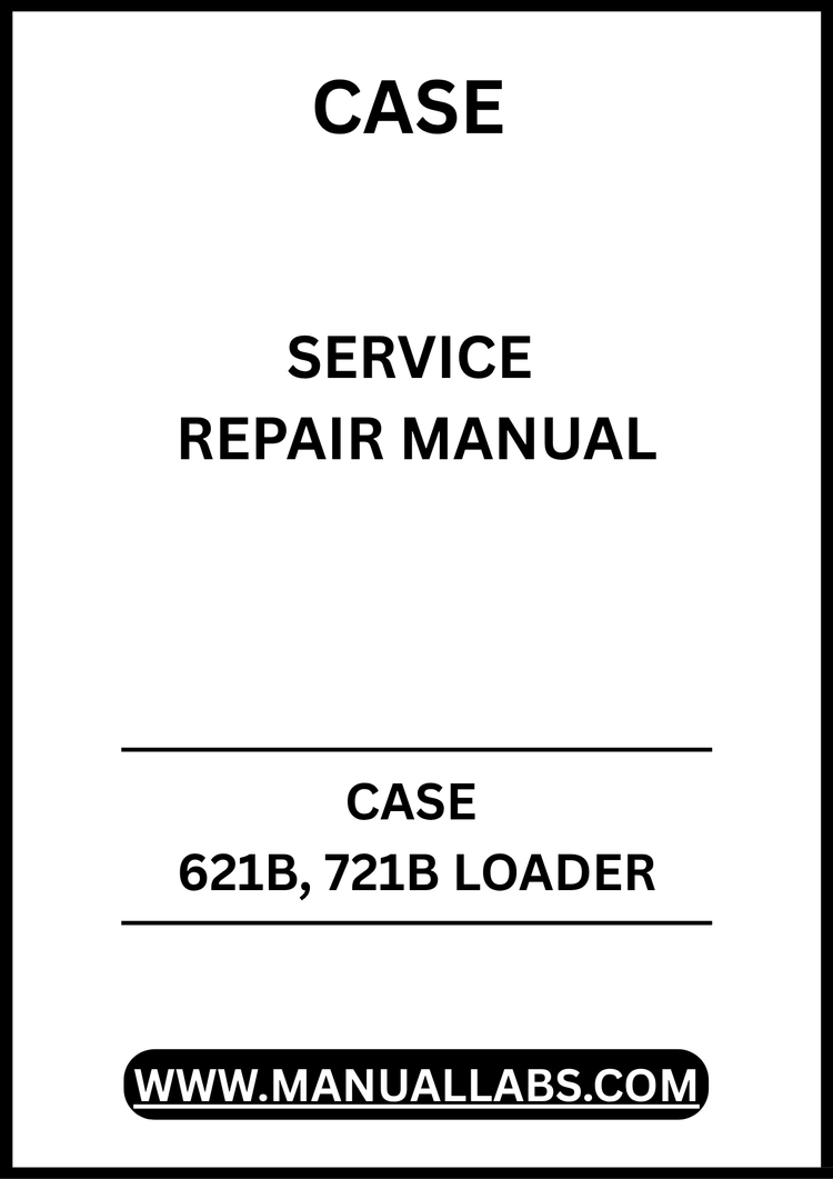 CASE 621B, 721B LOADER SERVICE REPAIR MANUAL - PDF DOWNLOAD
