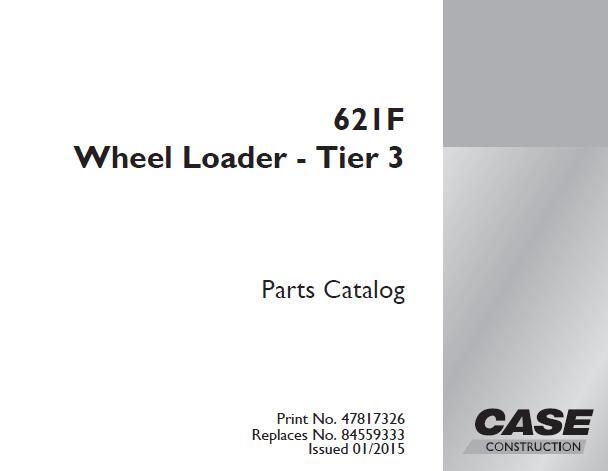 CASE 621F WHEEL LOADER TIER 3 PARTS CATALOGUE MANUAL - PDF FILE
