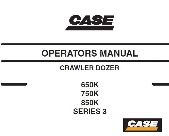 CASE 650K, 750K 850K SERIES 3 CRAWLER DOZER OPERATOR'S MANUAL - PFD FILE