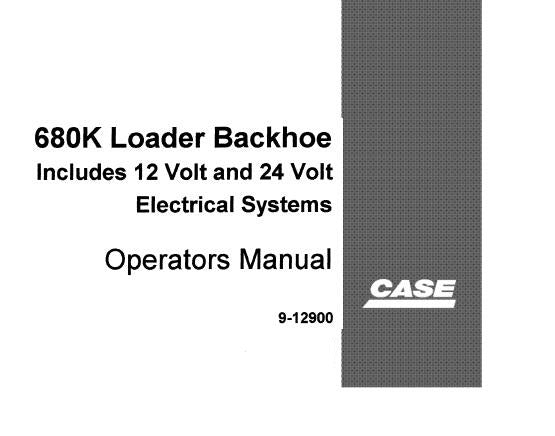 CASE 680K LOADER BACKHOE INCLUDES 12 VOLT AND 24 VOLT ELECTRICAL SYSTEMS OPERATORS MANUAL - PFD FILE