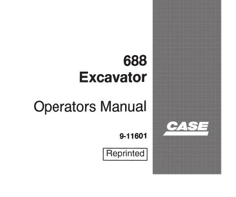 CASE 688 EXCAVATOR OPERATOR’S MANUAL - PFD FILE