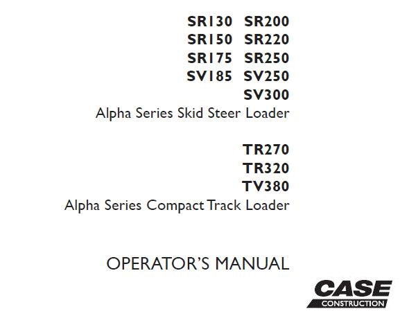 CASE ALPHA SERIES SKID STEER LOADER, ALPHA SERIES COMPACT TRACK LOADER OPERATOR’S MANUAL - PFD FILE
