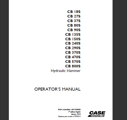 CASE CB 18S, CB 27S, CB 37S, CB 80S, CB 90S, CB 135S, CB 150S, CB 240S, CB 290S, CB 370S, CB 470S, CB 570S, CB 800S HYDRAULIC HAMMER OPERATOR’S MANUAL - PFD FILE