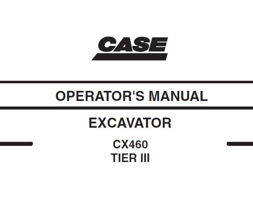 CASE CX460 TIER 3 EXCAVATOR OPERATOR’S MANUAL - PFD FILE