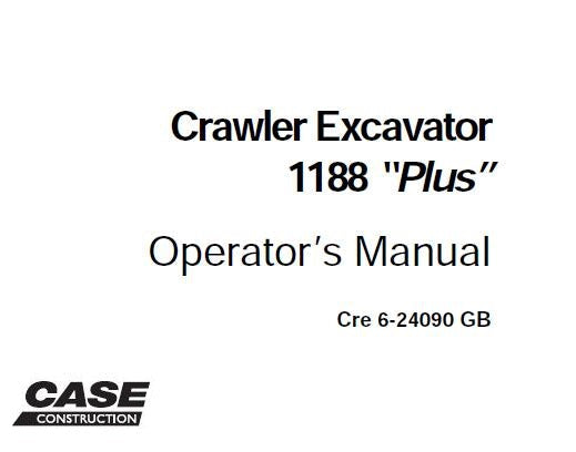 CASE C TYPE 1188 “PLUS” CRAWLER EXCAVATOR OPERATOR’S MANUAL - PDF FILE