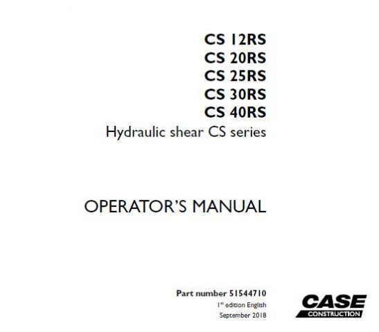 CASE HYDRAULIC SHEAR CS SERIES (CS 12RS, CS 20RS, CS 25RS, CS 30RS, CS 40RS) OPERATOR’S MANUAL - PFD FILE