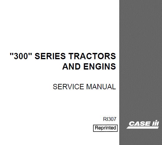 Case IH 300 Series Tractor & Engines Service Repair Manual (PDF)