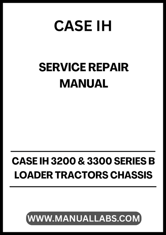 CASE IH 3200 & 3300 Series B Loader Tractors Chassis Service Repair Manual PDF
