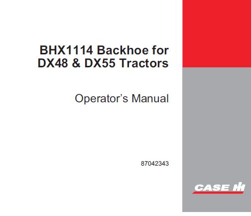 CASE IH BHX1114 BACKHOE (FOR DX48 & DX55 TRACTORS) OPERATOR’S MANUAL - PDF FILE