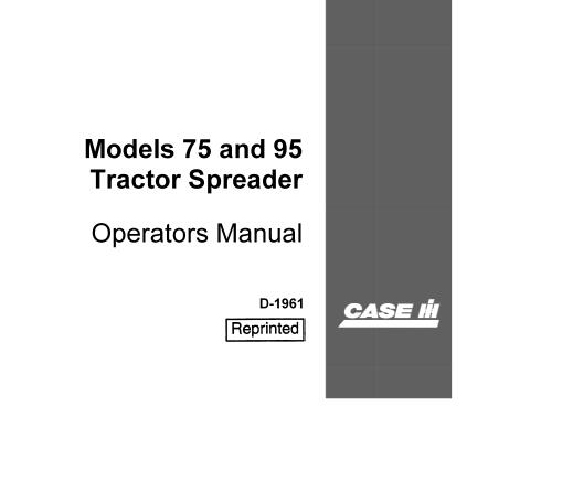 CASE IH MODELS 75 AND 95 TRACTOR SPREADER OPERATOR’S MANUAL - PDF FILE