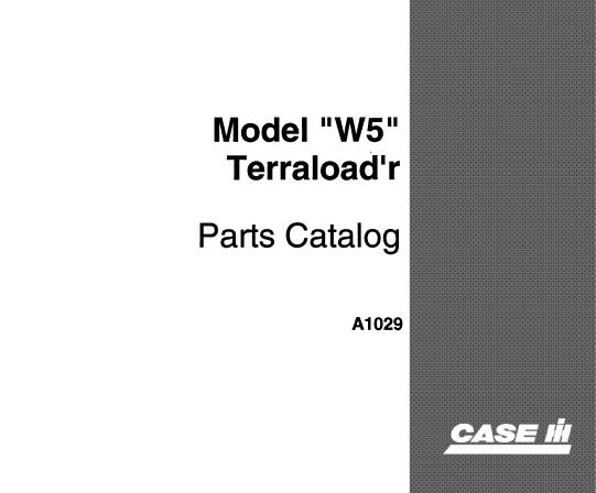CASE IH MODEL W5 TERRALOAD’R PARTS CATALOG MANUAL - PFD FILE