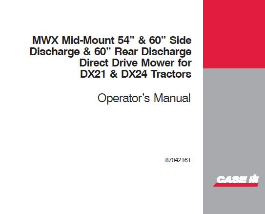 CASE IH MWX MID-MOUNT 54” & 60” SIDE DISCHARGE & 60” REAR DISCHARGE DIRECT DRIVE MOWER OPERATOR’S MANUAL OPERATOR’S MANUAL - PDF FILE