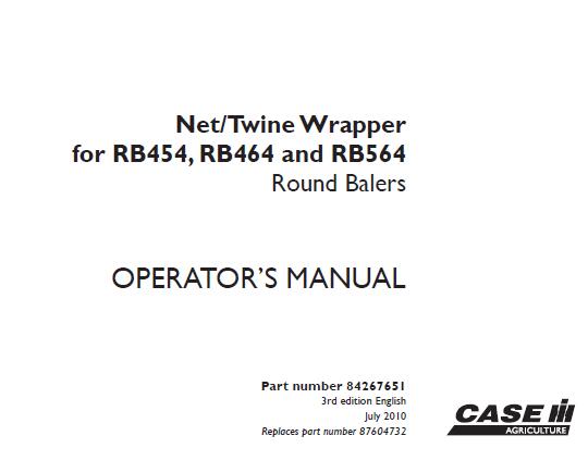 CASE IH NET, TWINE WRAPPER FOR RB454, RB464 AND RB564 ROUND BALERS OPERATOR’S MANUAL - PDF FILE