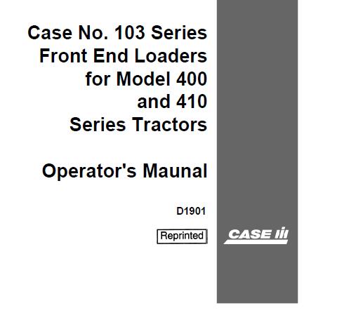 CASE IH NO. 103 SERIES FRONT END LOADERS FOR MODEL 400 AND 410 SERIES TRACTORS OPERATOR’S MANUAL - PDF FILE