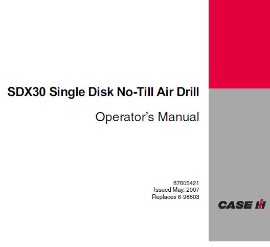 CASE IH SDX30 SINGLE DISK NO-TILL AIR DRILL OPERATOR’S MANUAL - PDF FILE