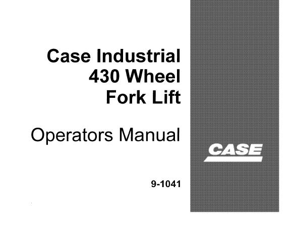 CASE INDUSTRIAL 430 WHEEL FORK LIFT OPERATOR'S MANUAL - PFD FILE