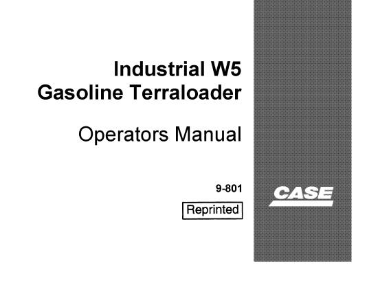 CASE INDUSTRIAL W5 GASOLINE TERRALOADER OPERATOR’S MANUAL - PFD FILE