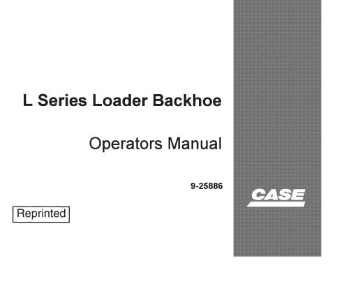 CASE L SERIES LOADER BACKHOES OPERATOR’S MANUAL - PFD FILE
