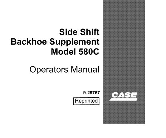CASE SIDE SHIFT BACKHOE SUPPLEMENT MODEL 580C OPERATOR’S MANUAL - PFD FILE