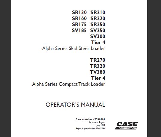CASE SR130, SR210, SR160, SR220, SR175, SR250, SV185, SV250, SV300 TIER 4 ALPHA SERIES SKID STEER LOADER, TR270, TR320, TV380 TIER 4 ALPHA SERIES COMPACT TRACK LOADER OPERATOR’S MANUAL - PDF FILE