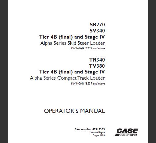 CASE SR270 / SV340 TIER 4B (FINAL) AND STAGE IV ALPHA SERIES SKID STEER LOADER, TR340 / TV380 TIER 4B (FINAL) AND STAGE IV ALPHA SERIES COMPACT TRACK LOADER OPERATOR’S MANUAL - PFD FILE