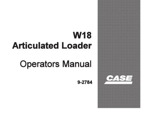 CASE W18 ARTICULATED LOADER OPERATOR’S MANUAL - PFD FILE