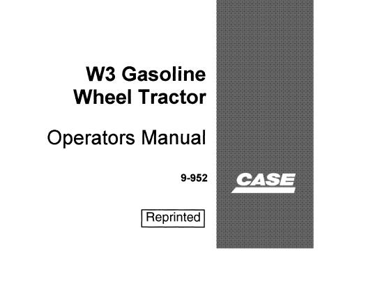 CASE W3 GASOLINE WHEEL TRACTOR OPERATOR’S MANUAL - PFD FILE