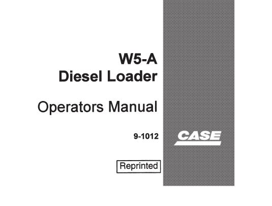 CASE W5-A DIESEL LOADER OPERATOR’S MANUAL - PFD FILE