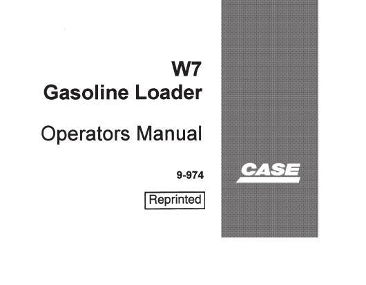 CASE W7 GASOLINE LOADER OPERATOR’S MANUAL - PFD FILE