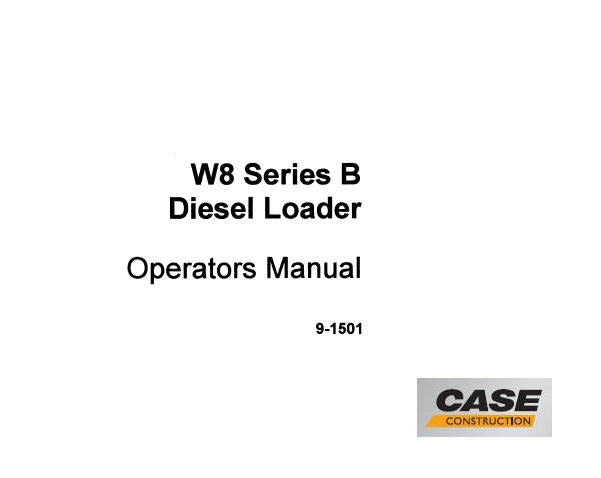 CASE W8 SERIES B DIESEL LOADER OPERATOR’S MANUAL - PFD FILE
