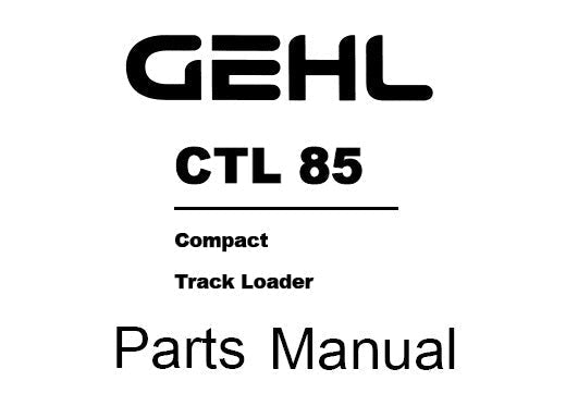 CTL 85 GEHL Compact Track Loader Parts Manual PDF Download | Complete Parts Catalog