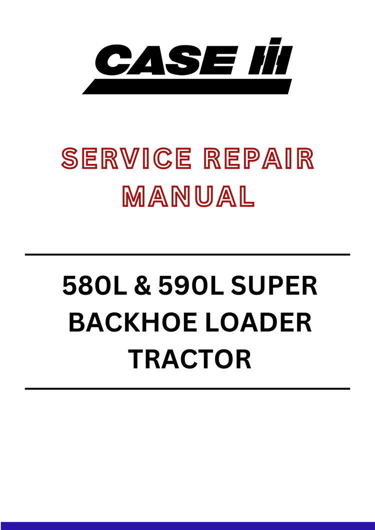 CASE 580L & 590L SUPER BACKHOE LOADER TRACTOR Service Repair Manual - PDF