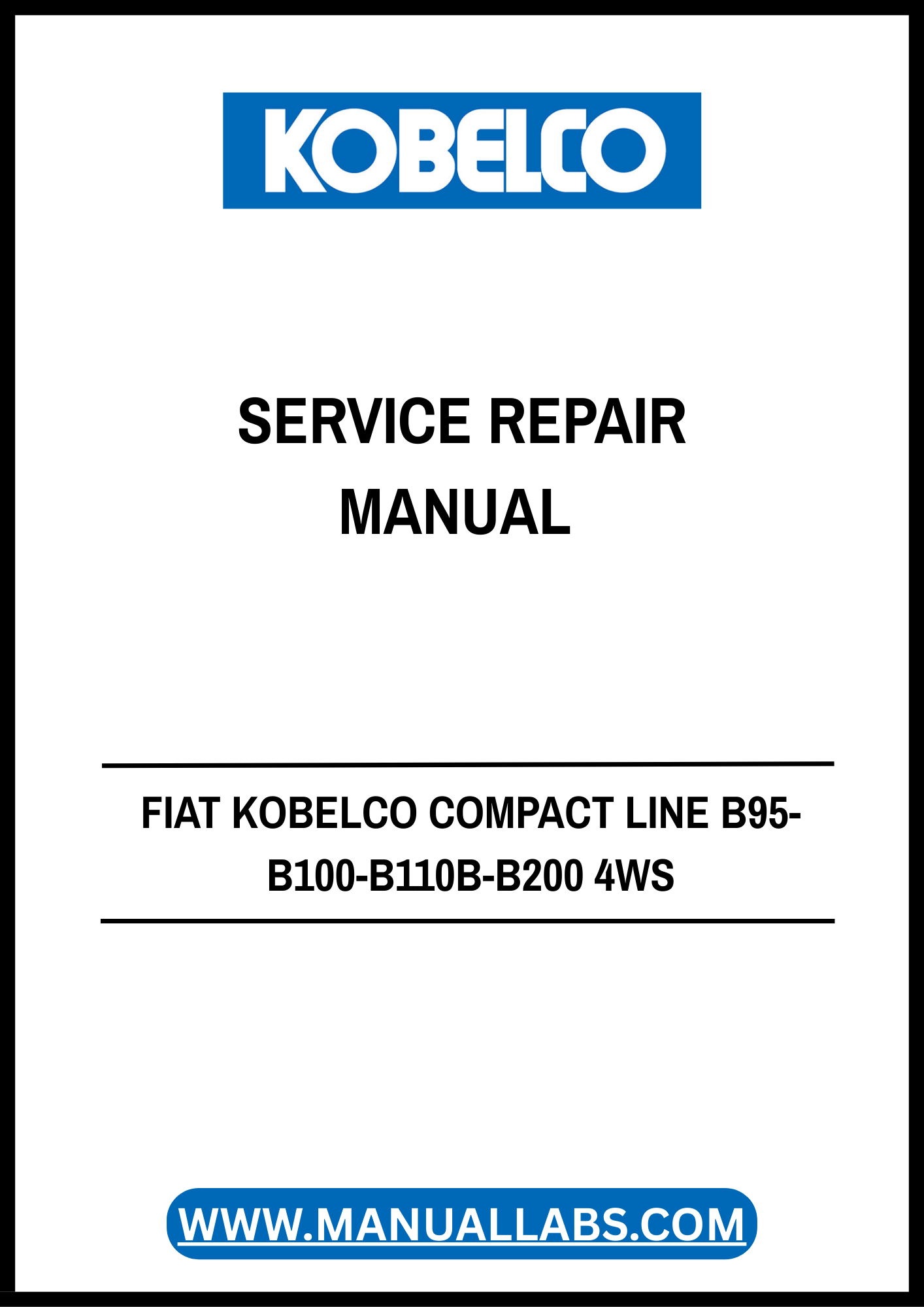 Fiat Kobelco Compact Line B95, B100, B110B, B200 4WS & FB100.2, FB110.2, FB200.2 4WS Service Repair Manual PDF (Part No. 604.13.312.01)