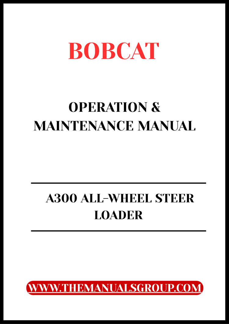 BOBCAT A300 ALL-WHEEL STEER LOADER OPERATION & MAINTENANCE MANUAL - PFD FILE